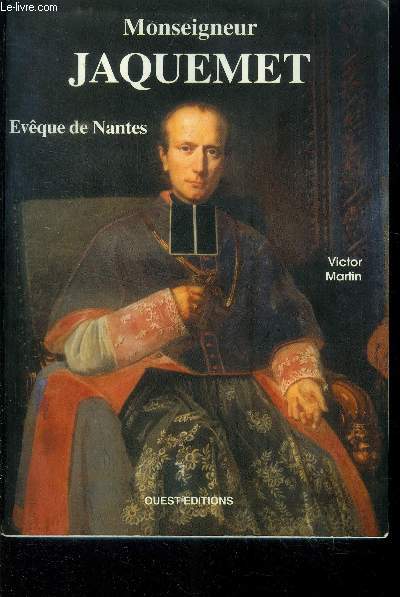 Vie de Monseigneur Jaquemet. Evque de Nantes