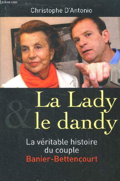 La Lady et le Dandy - La vritable histoire du couple Banier-Bettencourt