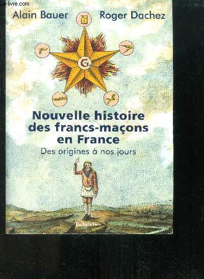 Nouvelle histoire des francs-maonc en France Des origines  nos jours