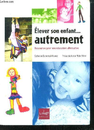 Elever son enfant... autrement - Ressources pour une ducation alternative