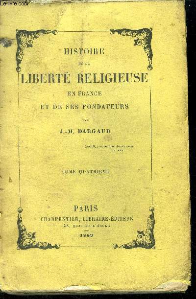 Histoire de la libert religieuse en France et de ses fondateurs Tome quatrime
