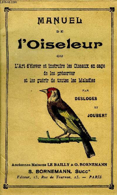 Manuel de l'oiseleur ou l'art d'lever et instruire les oiseaux en cge de les prserver et les gurir de toutes les Maladies