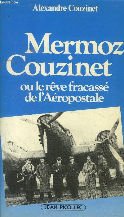 Mermoz-Couzinet, ou, Le rve fracass de l'Aropostale