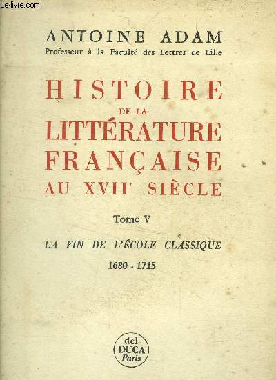 Histoire de la littrature franaise au XVIIe sicle Tome V: La fin de l'cole classique 1680-1715