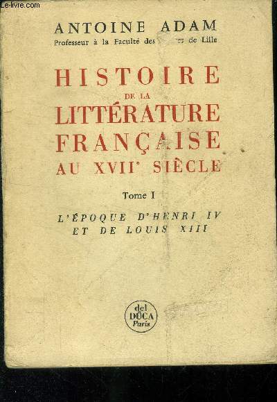 Histoire de la littrature franaise au XVIIe sicle Tome I: L'poque d'Henri IV et de Louis XIII