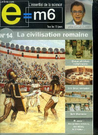E=m6 N14 la civilisation romaine. :Les romains batisseurs- Les dieux romains- La maison et la villa- Les difices de spectacle.