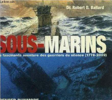 Sous-marins. La Fascinante aventure des guerriers du silence, 1776-2002