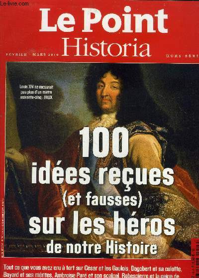 Le point historia, fvrier mars 2010 hors srie.100 ides reues (et fausses) sur les hros de notre histoire