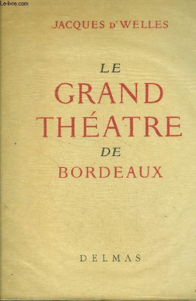 La grand thtre de Bordeaux. Naissance et vie d'un chef d'oeuvre. Exemplaire numrot.