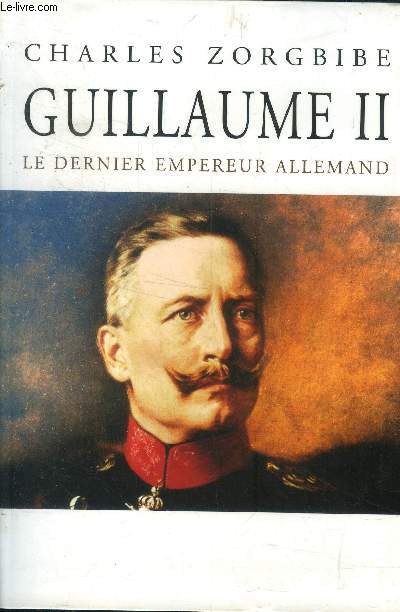 Guillaume II .Le dernier empereur Allemand+ dvd entretien avec Charles Zorgbibe