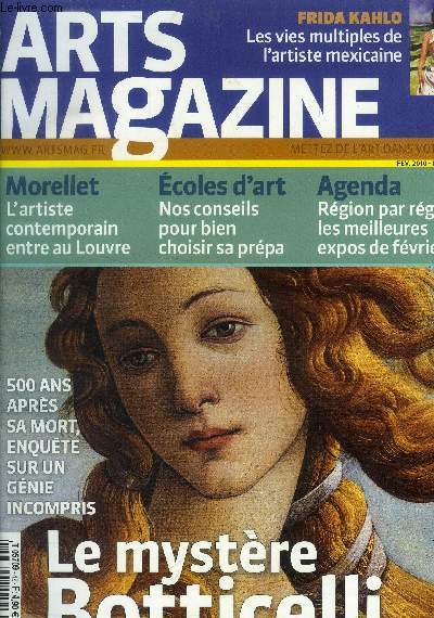 Arts magazine, n 42 fvrier 2010 : Le mystre Botticelli. Le Caravage, une fabuleuse exposition  Rome nous montre les astuces du matre du drame- Frida Kahlo, amoureuse trahie, peintre engage...tous les visages de l'artiste mexicaine  Bruxelles...