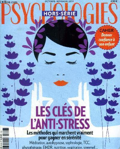 Psychologies , hors srie n 54, octobre-novembre 2019 : Les cls de l'anti-stress, les mthodes qui marchent vraiment pour gagner en srnit.Une tension  surveiller- Trouver son rythme de sommeil- Mditer en pleine conscience- La sophrologie- Le therma