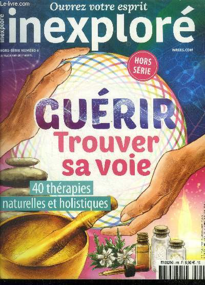 Inexplor hors srie n 6, novembre 2017 : Gurir. Trouver sa voie.40 thrapies naturelles et hollistiques.