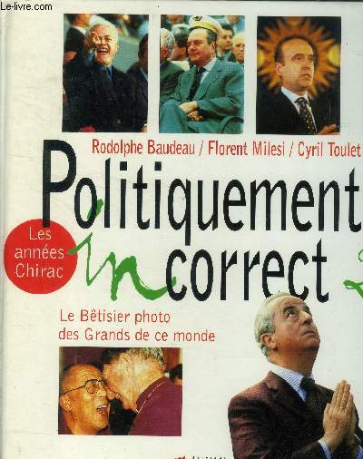 Politiquement incorrect. Le btisier des grands de ce monde
