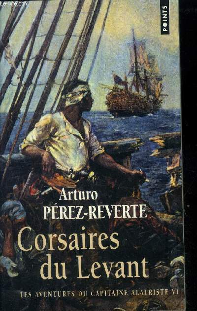 Corsaires du levant. Les aventures du capitaine Alartriste