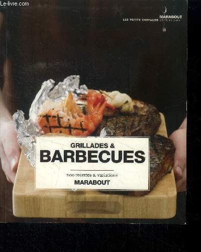 Grillades et barbecues. 200 recettes et variations