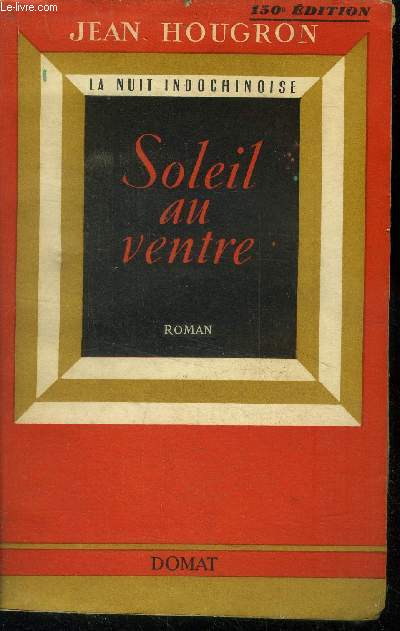 La nuit indochinoise : Soleil au ventre, 150 dition