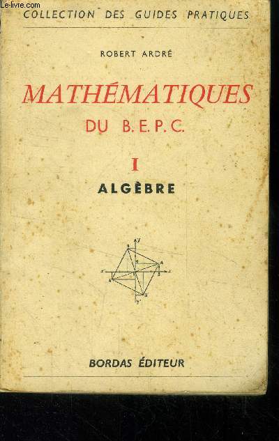 Mathmatiques du B.E.P.C. Tome I : Algbre