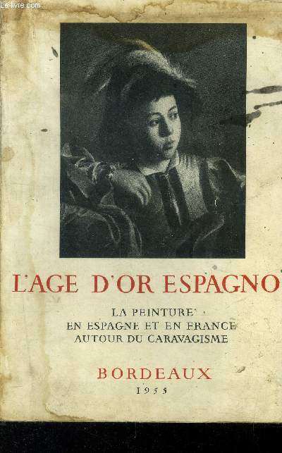 L'age d'or espagnol. La peinture en Espagne et en France autour du caravagisme