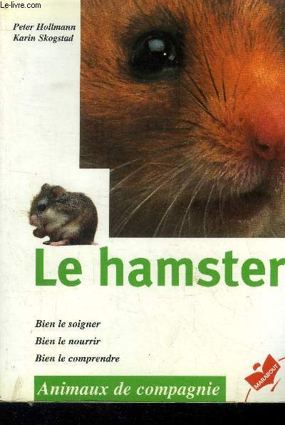 Le hamster. Bien le soigner. Bien le nourrir. Bien le comprendre