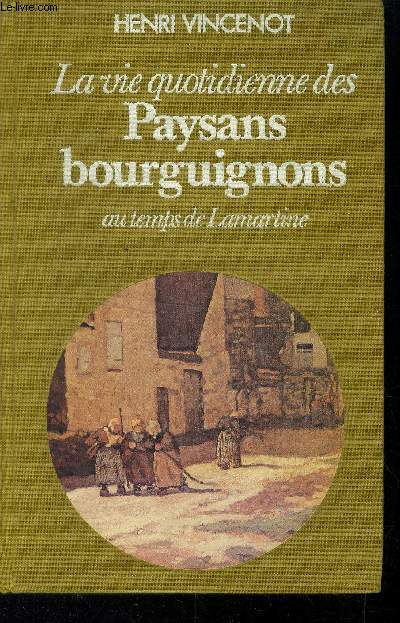 La vie quotidienne des paysans bourguignons au temps de Lamartine