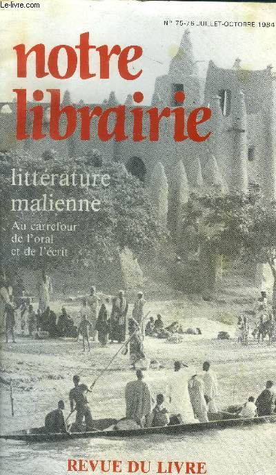 Notre librairie N 75-76, juillet-octobre 1984 : Littrature malienne. Au carrefour de l'oral et de l'crit.Approche du Mali, panorama historique . Le contexte socio culturel- Ouvrages du Mali....