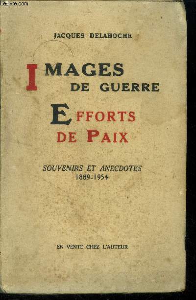 Images de Guerre Efforts de Paix Souvenirs et anecdotes 1889-1954