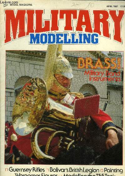 Military modelling Vol.17 N4, april 1987 : Brass! Military band instruments- Guersey rifles- Bolivar's british legion- Painting wargames figures- Modelling the T55 tank...