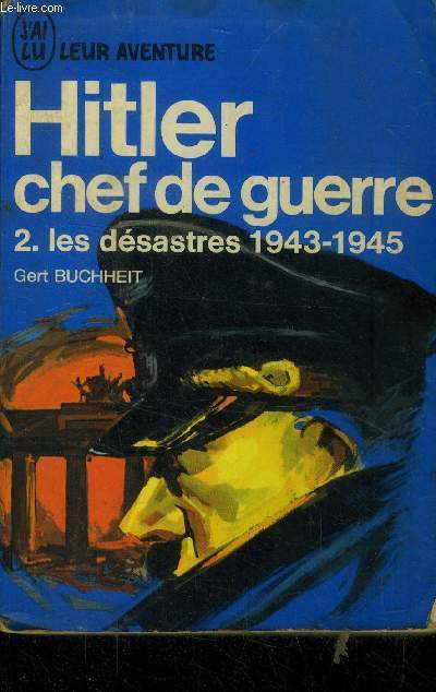 Hitler chef de guerre tome 2 : le dsastres 1943-1945