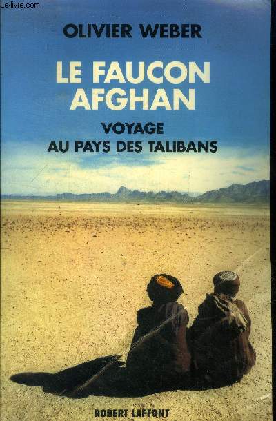 Le faucon afghan . Voyage au pays des talibans