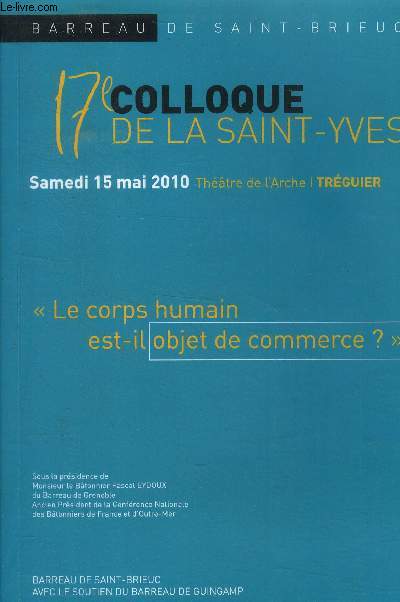 17e colloque de la Saint-Yves, samedi 15 mai 2010. Th&atre de l'arche Trguier : Le corps humain est-il objet de commerce?