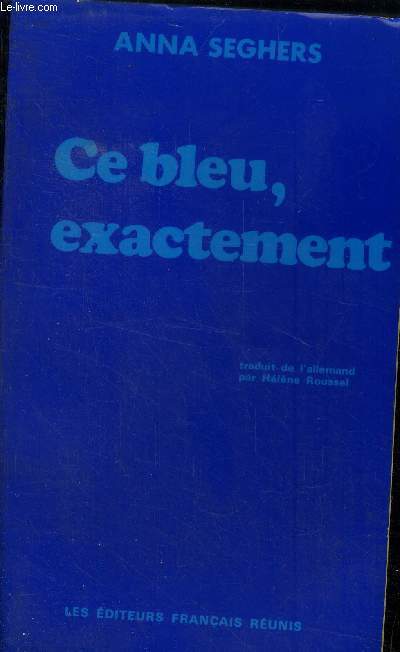 Ce bleu, exactement, suivi de : La rencontre insolite et Le Lieu du rendez-vous