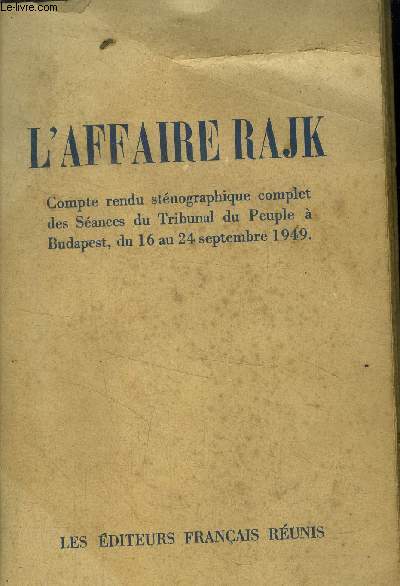 L'affaire Rajk. compte rendu stenographique complet des seances du tribunal du peuple, a budapest, du 16 au 24 septembre 1949