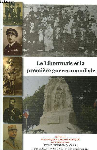 Revue historique et archeologique du libournais et de la valle de la Dordogne n311 et 312 , Tome LXXXVI -1er et 2e semestre 2018: Le libournais et la premire guerre mondiale