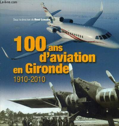 100 ans d'aviation en Gironde : 1910-2010