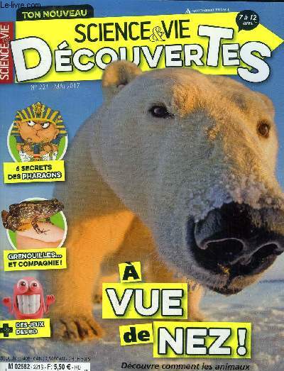 Science & vie Dcouvertes N 221, mai 2017 : A vue de nez!Un dsert couvert de fleurs ! Tout sur l'odorat des animaux- Retrouve vite les objets perdus !