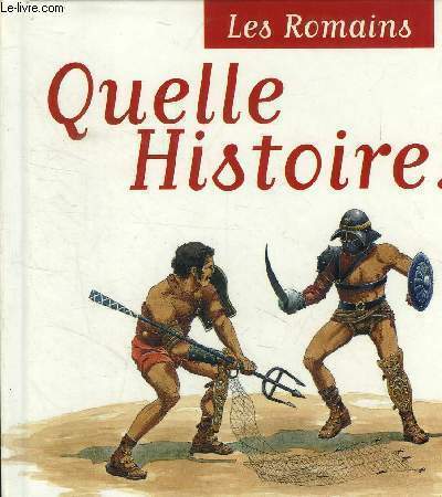 Les Romains. Quelle histoire !
