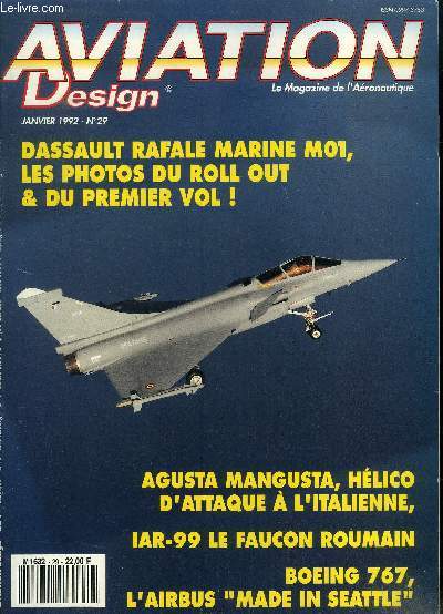 Aviation Design - Le magazine de l'Aronautique Volume 4 n29 Janvier 1992 : Dassault rafale marine M01, les photos du roll out et du premier vol ! - Agusta Mangusta, hlico d'attaque  l'italienne - IAR-99 le faucon roumain - Boeing 767 l'airbus - etc.