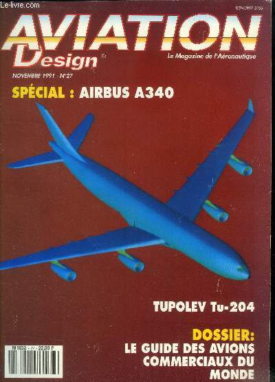 Aviation Design - Le magazine de l'Aronautique Volume 3 N27 Novembre 1991 : Tupolev Tu-204 - Le guide des avions commerciaux du monde. Sommaire : Premier quadriracteur long-courrier europen , le nouvel Airbus A340 - L'airbus A340 poster - etc.