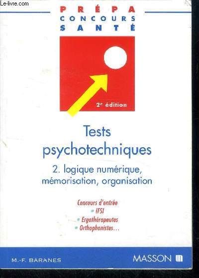 Test psychotechniques 2 : Logique numrique, mmorisation, organisation - Candidats au concours IFSI, ergothrapeutes, orthophonistes (Collection : 