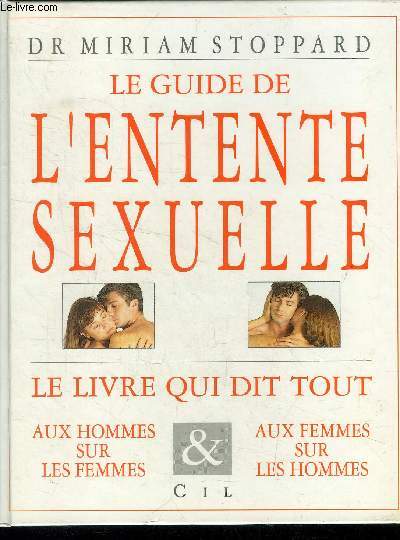 Le guide de l'entente sexuelle : Aux hommes sur les femmes & aux femmes sur les homes