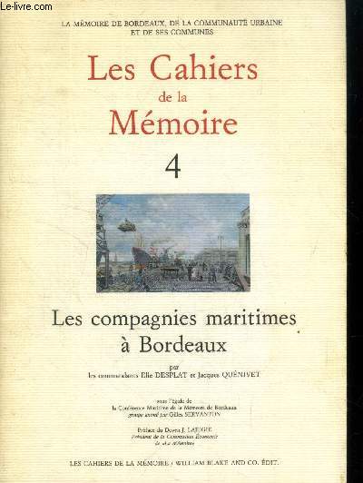 Cahiers de la Mmoire de Bordeaux Tome 4 : Les compagnies maritimes  Bordeaux - La Compagnie Gnrale Transatlantique - Les Chargeurs runis