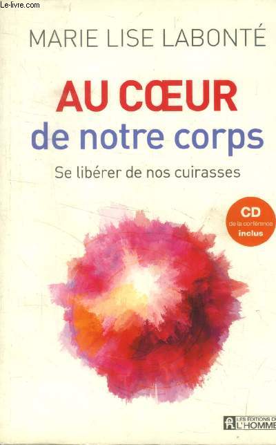 Au coeur de notre corps : Se librer de nos cuirasses (CD de la confrence inclus)