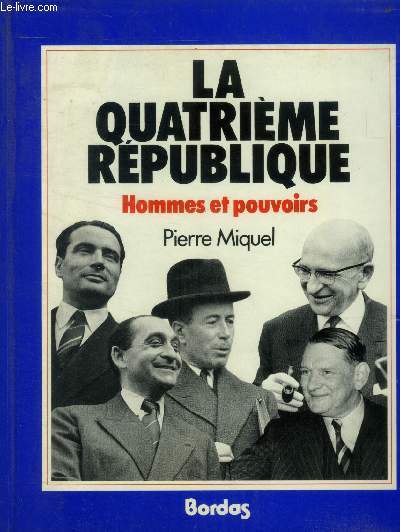 La quatrime rpublique. Hommes et pouvoirs