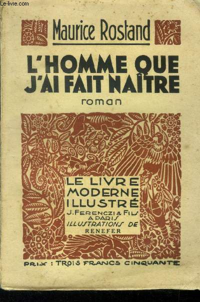 L'homme que j'ai fait natre,N 204 Le Livre Moderne Illustr.