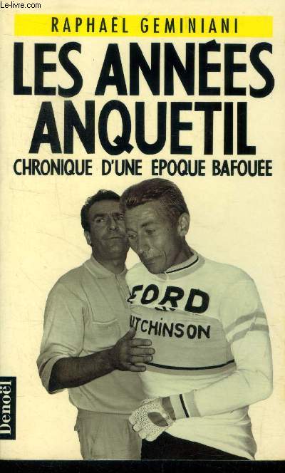 Les annes Anquetil. Chronique d'une poque bafoue