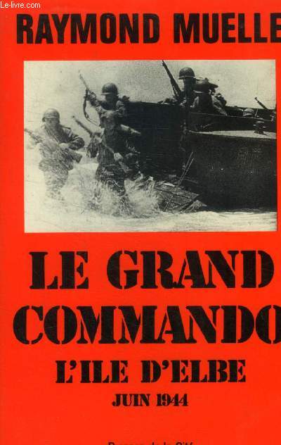 Le grand commando. L'le d'Elbe juin 1944