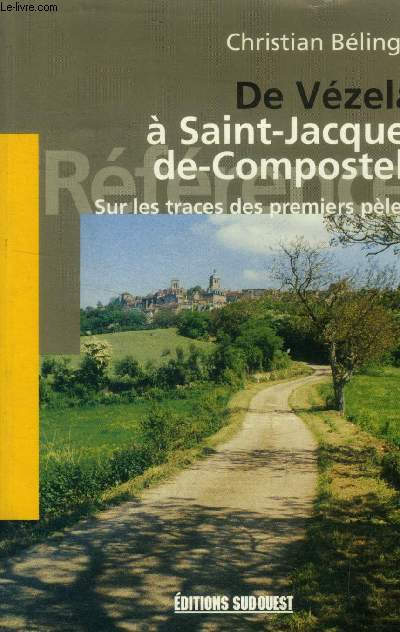 De Vzelay  Saint-Jacques-de-Compostelle : Sur les traces des premiers plerins (Collection :