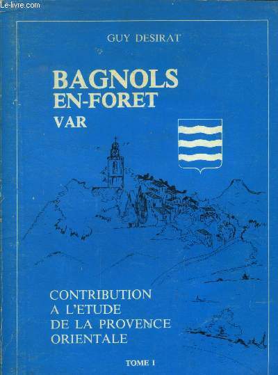 Bagnols en fort. Contribution  l'tude de la provence orientale Tome 1