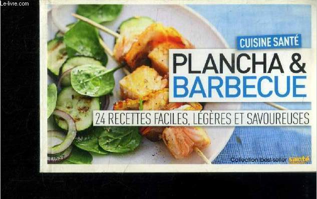 Cuisine sante Planche & barbecue 24 recettes faciles lege`res et savoureuses